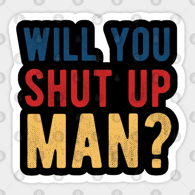 Will You Shut Up Man will you shut up man will you Sticker by Gaming champion